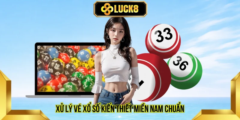 Xử lý vé xổ số kiến thiết miền Nam chuẩn